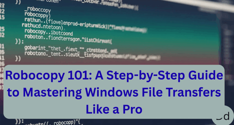 Robocopy 101: A Step-by-Step Guide to Mastering Windows File Transfers Like a Pro
