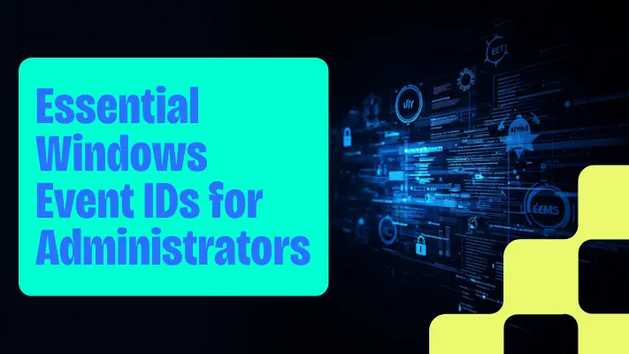 Essential Windows Event IDs for Every Administrator,desktop admin,windows admin,wintel admin,IT professional,desktop engineer